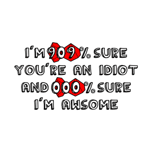 I'm 99% Sure You're an Idiot and 100% Sure I'm Awsome ( Dungeons and Dragons / DnD Inspired ) T-Shirt