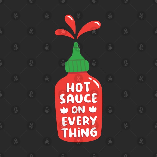 Hot Sauce On Everything Funny by rustydoodle