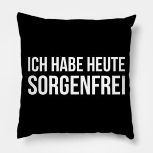 ICH HABE HEUTE SORGENFREI funny saying lustige Sprüche Pillow