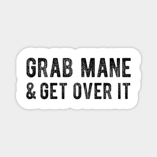 Grab Mane and Get Over It Magnet