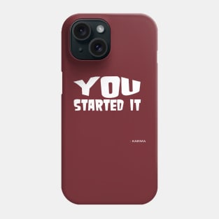 You Started It - Undersigned Karma White Text Phone Case