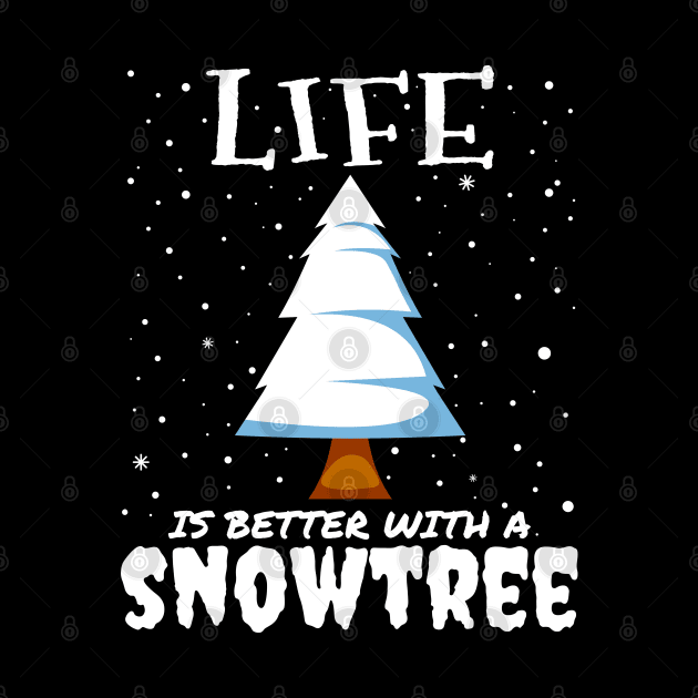 Life Is Better With A Snowtree - snowy christmas tree gift by mrbitdot