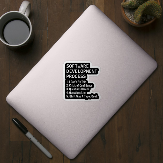 Software Development Process for Software Developer and Coder Humor - Coding Humor - Sticker