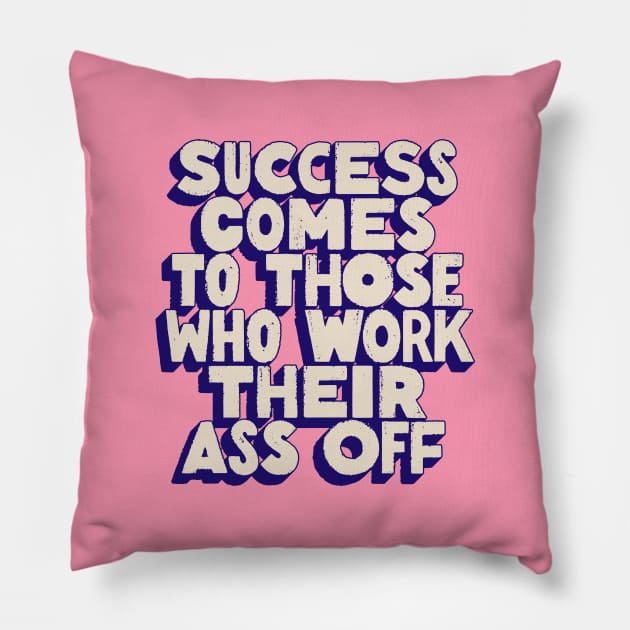 Success Comes to Those Who Work Their Ass Off by The Motivated Type in Pink Purple and White Pillow by MotivatedType