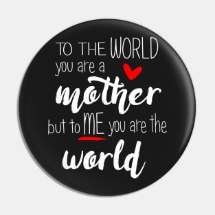 Mom You Are The World To Me - mothers day Pin