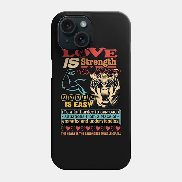 Love Is Strength. Anger Is Easy It’s A Lot Harder To Phone Case by Ogore