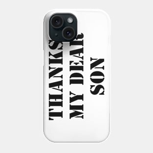 Thanks, my dear son Phone Case