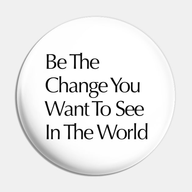 Be the change you wish to see in the world Pin by Alea's