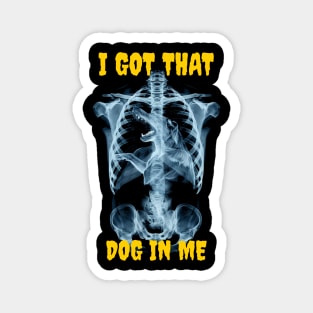 I got that dog in me Magnet