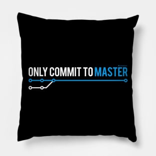 ONLY COMMIT TO MASTER Pillow