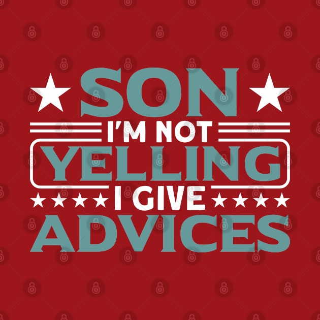 Son Son I'm Not Yelling I Give Advices Boy by Toeffishirts