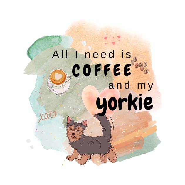 All I need is Coffee and my Yorkie by DeeaJourney