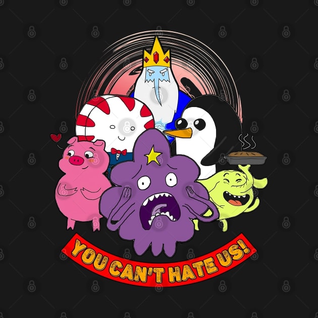 You Can't Hate Us - Adventure Time Characters by Pharaoh Shop