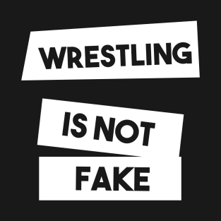 Wrestling Is Not Fake - Wrestling T-Shirt