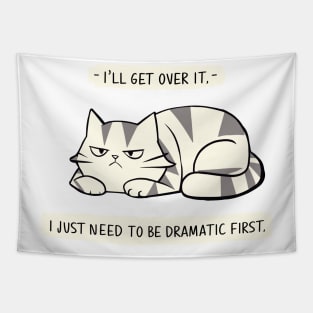 I'll Get Over It I Just Need To Be Dramatic First Tapestry