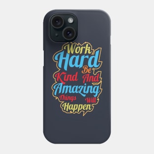 Work hard be kind and amazing things will happen Phone Case