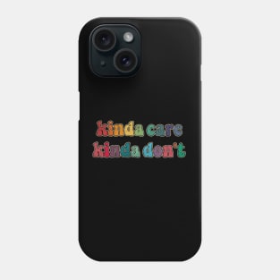 Kinda care Kinda don't Phone Case