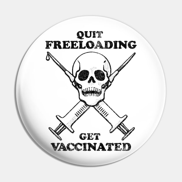 Quit Freeloading, Get Vaccinated (black) Pin by toadyco