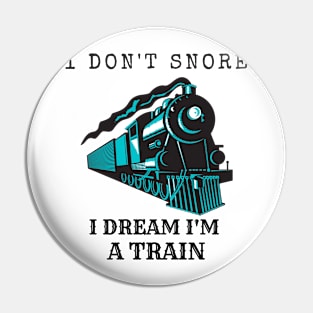 I Don't Snore, I Dream I'm A Train Pin