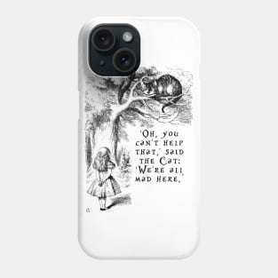 We're all mad here Phone Case