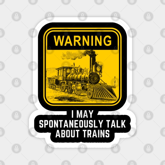 Warning May Spontaneously Start Talk About Trains Magnet by Pixel Threads 