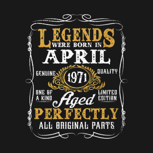 Legends Were Born In April 1971 52 Year Old For Men T-Shirt