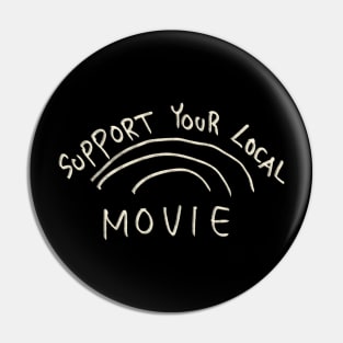 Support Your Local Movie Pin