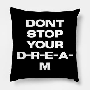 Dont stop your Dream Pillow