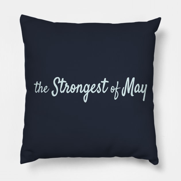 The Strongest of May Pillow by Maiki'