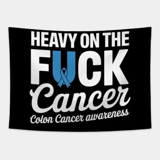 Heavy On The Fuck Cancer Survivor Colon Cancer Awareness Tapestry