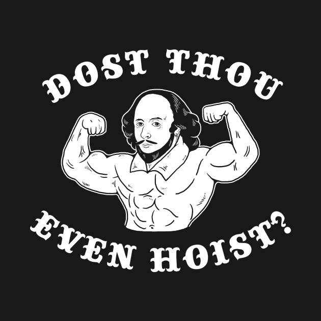 Disover Dost Thou Even Hoist - Shakespeare - T-Shirt