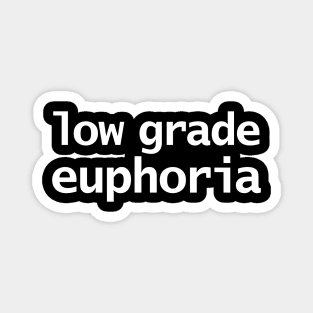 Low Grade Euphoria Funny Typography Magnet