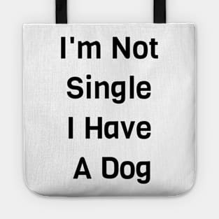 I'm Not Single I Have A Dog Tote