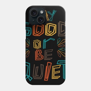 Say Good Or Be Quiet Be Kind Always Phone Case