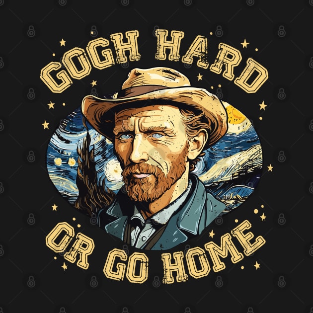 Gogh Hard or Go Home Funny Artist Pun Design by Graphic Duster