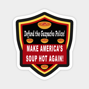 Defund the Gazpacho Police. Make Americas Soup Hot Again Magnet