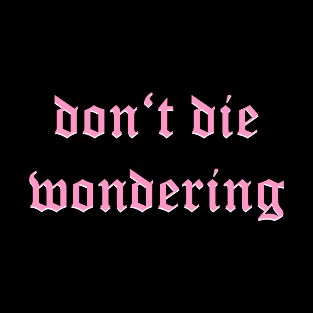 Don't Die Wondering Fraktur (Pink) by Graograman