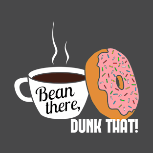 Bean There, Dunk That! T-Shirt