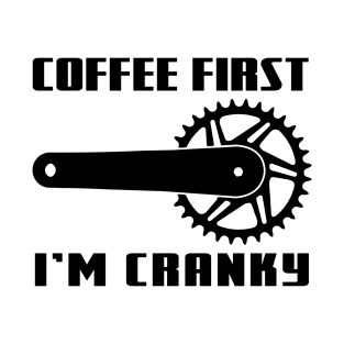 COFFEE FIRST, I'M CRANKY T-Shirt