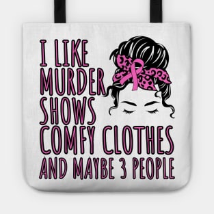 I Like Murder Shows Comfy Clothes And maybe 3 People Tote