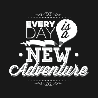 Every day is a new adventure. Perfect Gift for Travelers T-Shirt