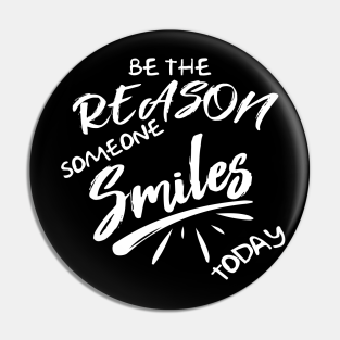 Be The Reason Someone Smiles Today Pins And Buttons Teepublic