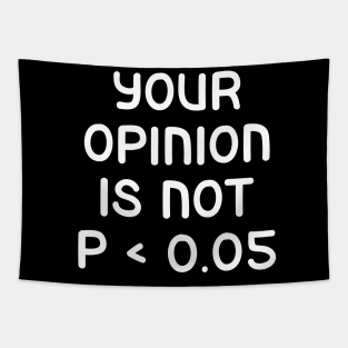 Your Opinion Is Not P < 0.05, Statistics Science, Nerd Tapestry