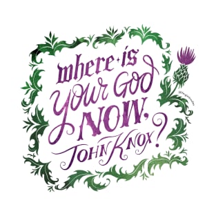 Where Is Your God Now John Knox? T-Shirt