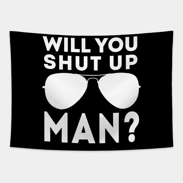 Will You Shut Up Man will you shut up will you shut up shut Tapestry by Gaming champion