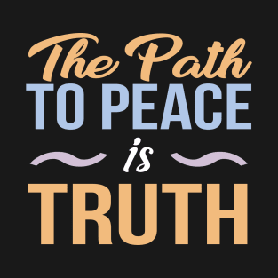 Path to Peace is Truth Quote T-Shirt