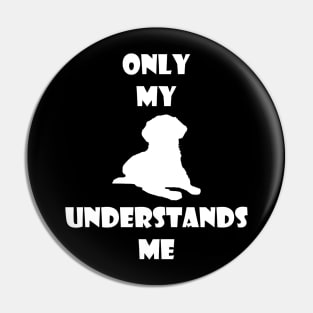 Only My Dog Understands Me Pin