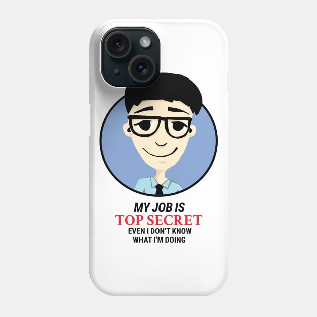 My job is Top Secret Even I don't know what I'm doing Phone Case by KewaleeTee