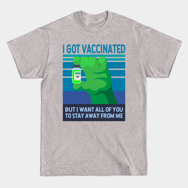 Disover I got vaccinated but i want all of you to stay away from me - Stay Away From Me - T-Shirt