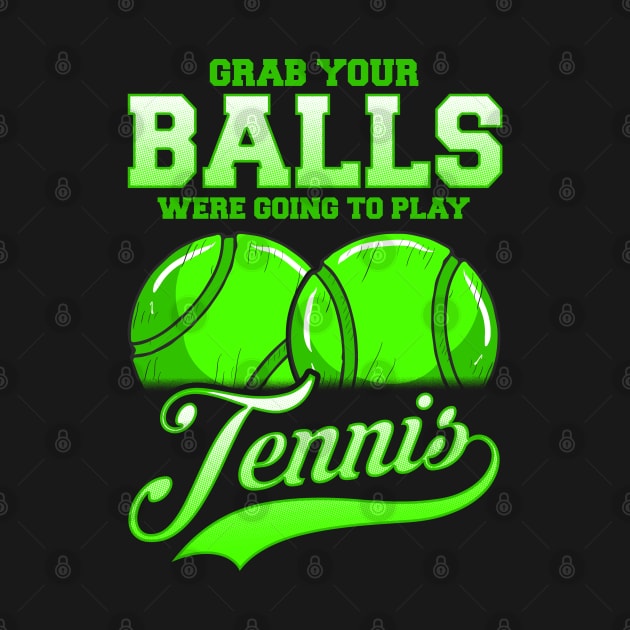 Grab Your Balls Were Going To Play Tennis by E